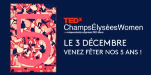 TEDxChampsÉlyséesWomen fête ses 5 ans